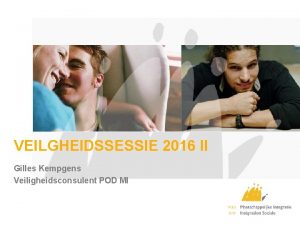 VEILGHEIDSSESSIE 2016 II Gilles Kempgens Veiligheidsconsulent POD MI