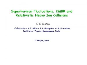 Superhorizon Fluctuations CMBR and Relativistic Heavy Ion Collisions