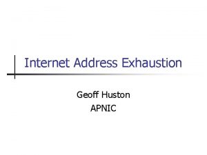 Internet Address Exhaustion Geoff Huston APNIC The Roots