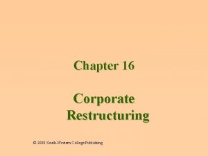 Chapter 16 Corporate Restructuring 2000 SouthWestern College Publishing