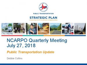 NCARPO Quarterly Meeting July 27 2018 Public Transportation
