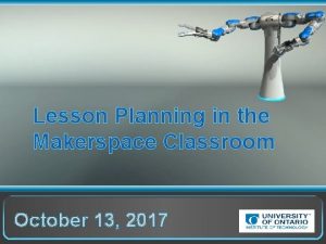 Lesson Planning in the Makerspace Classroom October 13