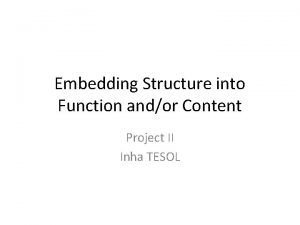 Embedding Structure into Function andor Content Project II