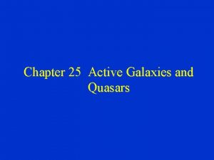 Chapter 25 Active Galaxies and Quasars Active galaxies