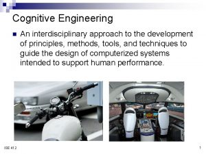 Cognitive Engineering n ISE 412 An interdisciplinary approach