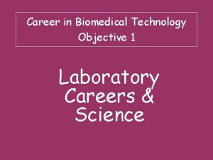Career in Biomedical Technology Objective 1 Laboratory Careers