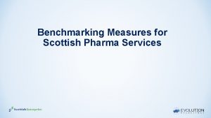 Benchmarking Measures for Scottish Pharma Services Agenda Company