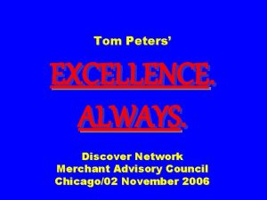 Tom Peters EXCELLENCE ALWAYS Discover Network Merchant Advisory