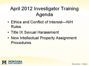 April 2012 Investigator Training Agenda Ethics and Conflict