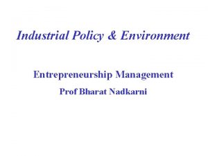 Industrial Policy Environment Entrepreneurship Management Prof Bharat Nadkarni