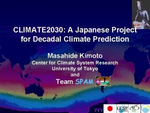 CLIMATE 2030 A Japanese Project for Decadal Climate CLIMATE 2030 A Japanese Project for Decadal Climate