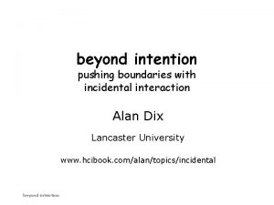 beyond intention pushing boundaries with incidental interaction Alan