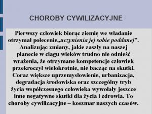 CHOROBY CYWILIZACYJNE Pierwszy czowiek biorc ziemi we wadanie