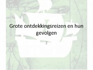 Grote ontdekkingsreizen en hun gevolgen 2 Portugezen gaan