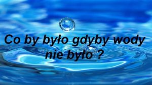 Co by byo gdyby wody nie byo Woda