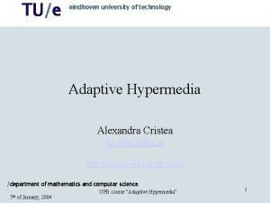TUe eindhoven university of technology Adaptive Hypermedia Alexandra