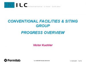 CONVENTIONAL FACILITIES SITING GROUP PROGRESS OVERVIEW Victor Kuchler