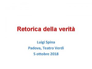 Retorica della verit Luigi Spina Padova Teatro Verdi