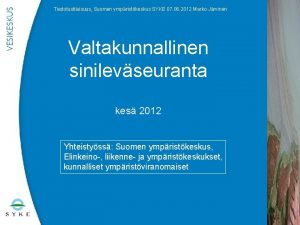 Tiedotustilaisuus Suomen ympristkeskus SYKE 07 06 2012 Marko