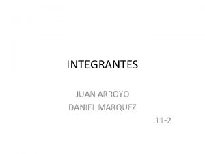 INTEGRANTES JUAN ARROYO DANIEL MARQUEZ 11 2 RTF