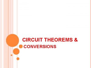 CIRCUIT THEOREMS CONVERSIONS PRACTICAL VOLTAGE SOURCE Compare a