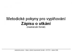 Metodick pokyny pro vyplovn Zpisu o utkn mezinrodn