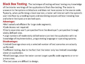 Black Box Testing The technique of testing without