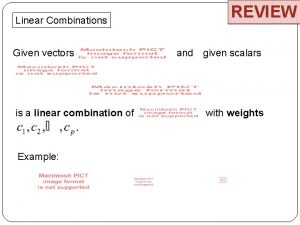 Linear Combinations Given vectors is a linear combination