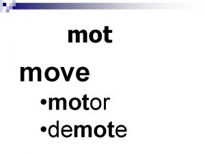 mot move motor demote lingu tongue linguini bilingual