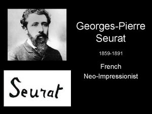 GeorgesPierre Seurat 1859 1891 French NeoImpressionist Elements Principles