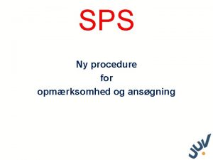 SPS Ny procedure for opmrksomhed og ansgning Problemstillingen