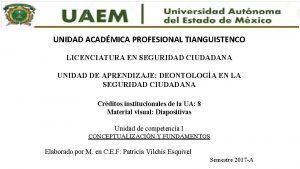 UNIDAD ACADMICA PROFESIONAL TIANGUISTENCO LICENCIATURA EN SEGURIDAD CIUDADANA