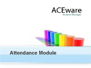 Attendance Module After we take attendance What will