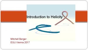 Introduction to Helicity Mitchell Berger EGU Vienna 2017