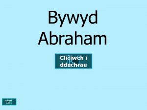 Bywyd Abraham Cliciwch i ddechrau Cliciwch i orffen