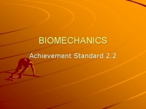 BIOMECHANICS Achievement Standard 2 2 Biomechanics Definition the