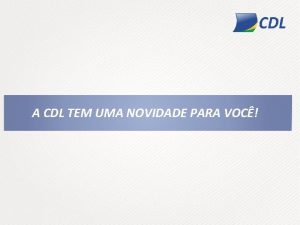 A CDL TEM UMA NOVIDADE PARA VOC O