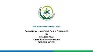VISION MISSION OBJECTIVES PAKISTAN ALLIANCE FOR EARLY CHILDHOOD