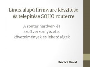 Linux alap firmware ksztse s teleptse SOHO routerre