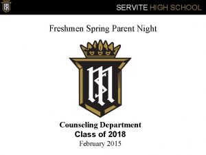 SERVITE HIGH SCHOOL Freshmen Spring Parent Night Counseling