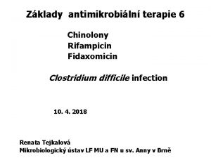 Zklady antimikrobiln terapie 6 Chinolony Rifampicin Fidaxomicin Clostridium