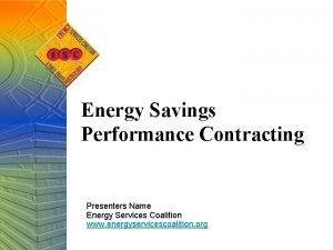 Energy Savings Performance Contracting Presenters Name Energy Services