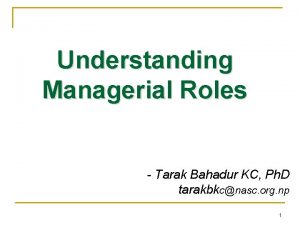 Understanding Managerial Roles Tarak Bahadur KC Ph D