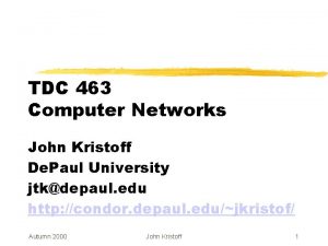 TDC 463 Computer Networks John Kristoff De Paul