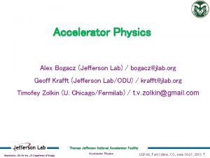 Accelerator Physics Alex Bogacz Jefferson Lab bogaczjlab org