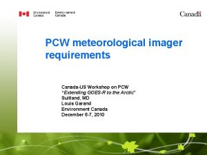 PCW meteorological imager requirements CanadaUS Workshop on PCW