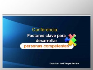 Conferencia Factores clave para desarrollar personas competentes Expositor