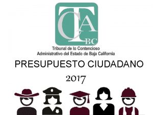 PRESUPUESTO CIUDADANO 2017 Qu es el Presupuesto Ciudadano