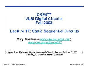 CSE 477 VLSI Digital Circuits Fall 2003 Lecture