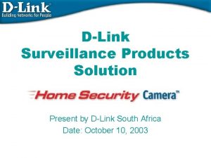 DLink Surveillance Products Solution Present by DLink South
